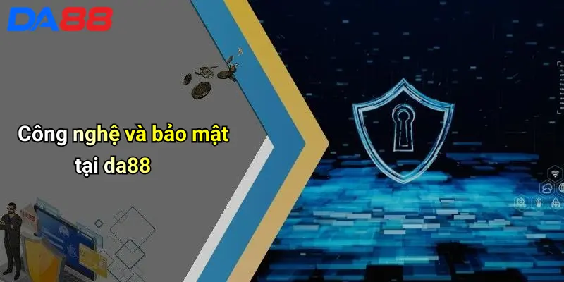 Giới Thiệu DA88 Công nghệ và bảo mật tại da88